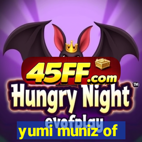 yumi muniz of